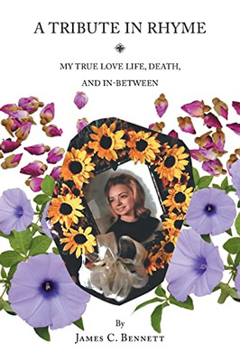 A Tribute In Rhyme : My True Love Life, Death, And In-Between - 9781662471643