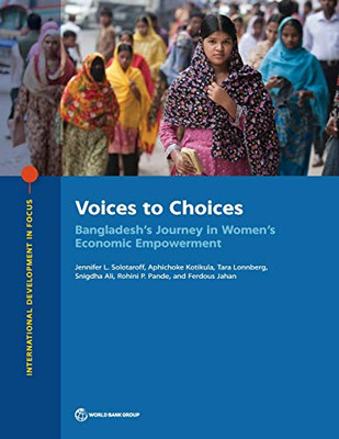 Voices to Choices: Bangladesh's Journey in Women's Economic Empowerment (International Development in Focus)