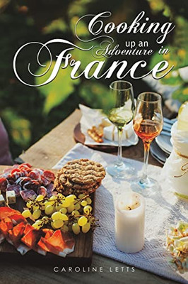 Cooking Up An Adventure In France - 9781528977005