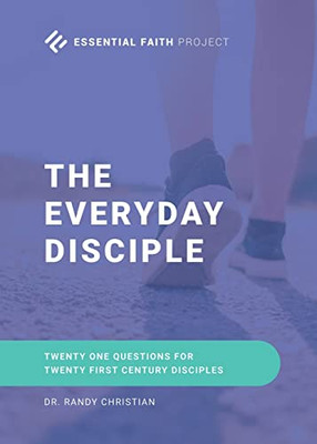The Every Day Disciple : Twenty One Questions For Twenty First Century Disciples