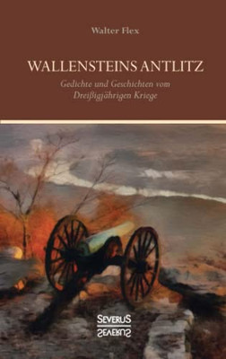 Wallensteins Antlitz : Gedichte Und Geschichten Vom Dreißigjährigen Kriege