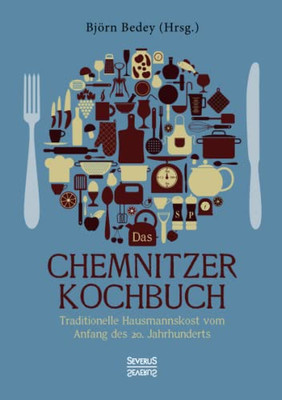 Das Chemnitzer Kochbuch : Traditionelle Hausmannskost Vom Anfang Des 20. Jahrhunderts