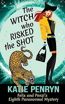The Witch Who Risked The Shot : Felix And Penzi'S Eighth Paranormal Mystery