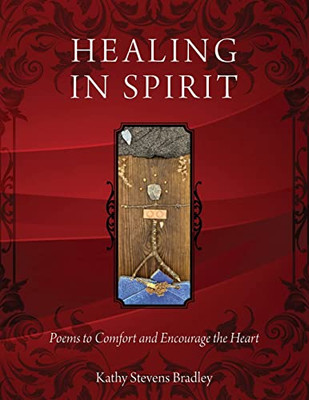 Healing In Spirit : Poems To Comfort And Encourage The Heart