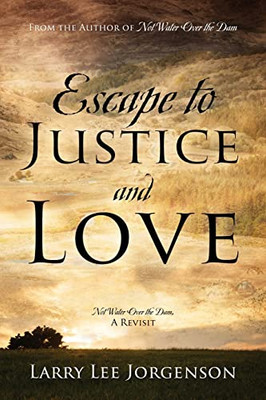 Escape To Justice And Love : Not Water Over The Dam, A Revisit
