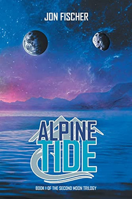 Alpine Tide : Book One Of The Second Moon Trilogy