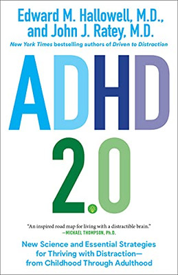 Adhd 2. 0 : New Science And Essential Strategies For Thriving With Distraction--From Childhood Through Adulthood