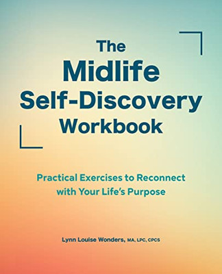 The Midlife Self-Discovery Workbook : Practical Exercises To Reconnect With Your Life'S Purpose
