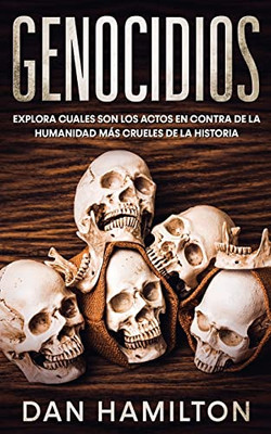 Genocidios : Explora Cuales Son Los Actos En Contra De La Humanidad Más Crueles De La Historia