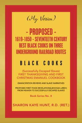 (My Version) Proposed- 1619-1850 - Seventeeth Century Best Black Cooks On Three Underground Railroad Routes: (Successfully Escaped Slaves) First Thank