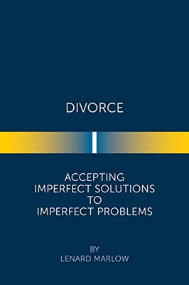 Divorce : Accepting Imperfect Solutions To Imperfect Problems - 9781669801351