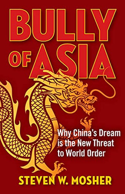 Bully Of Asia : Why China'S Dream Is The New Threat To World Order
