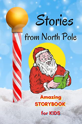 Stories From North Pole - Amazing Storybook For Kids : Short Story Children'S Book To Read For Christmas| Book With Stories And Beautiful Pictures, Awesome Fairy Tales To Read For Kids