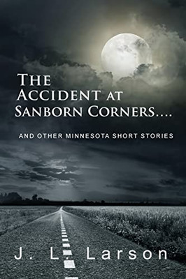 The Accident At Sanborn Corners.... : And Other Minnesota Short Stories - 9781956803914