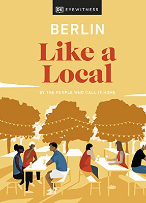 Berlin Like A Local : By The People Who Call It Home