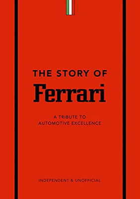 The Story Of Ferrari : A Tribute To Automotive Excellence