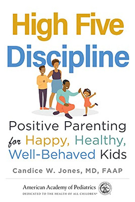 High Five Discipline : Positive Parenting For Happy, Healthy, Well-Behaved Kids