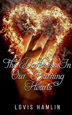 The Darkness In Our Burning Hearts