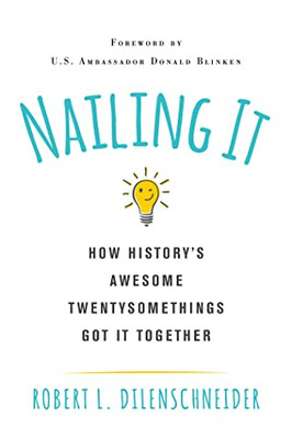 Nailing It : How Historys Awesome Twentysomethings Got It Together