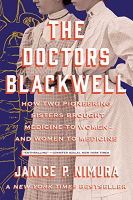 The Doctors Blackwell : How Two Pioneering Sisters Brought Medicine To Women And Women To Medicine