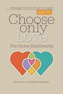 Choose Only Love : The Divine Relationship