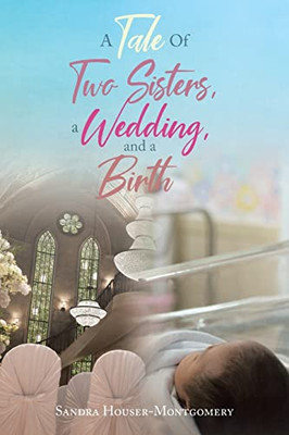 A Tale Of Two Sisters, A Wedding, And A Birth - 9781638741435