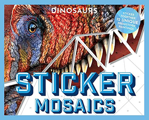 Sticker Mosaics: Dinosaurs : Puzzle Together 12 Unique Prehistoric Designs