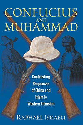 Confucius And Muhammad : Contrasting Responses Of China And Islam To Western Intrusion