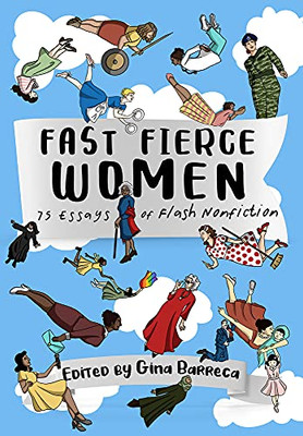Fast Fierce Women : 75 Essays Of Flash Nonfiction
