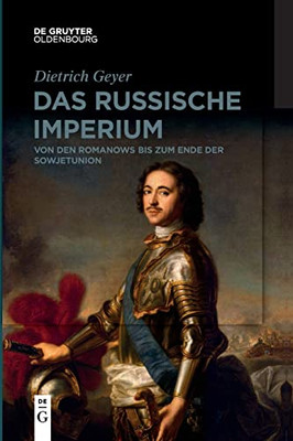 Das Russische Imperium : Von Den Romanows Bis Zum Ende Der Sowjetunion