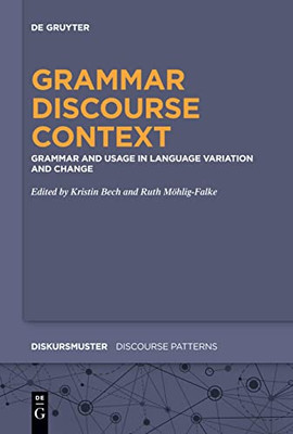Grammar - Discourse - Context : Grammar And Usage In Language Variation And Change