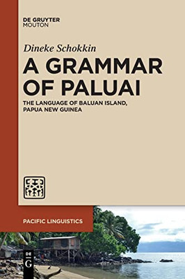 A Grammar Of Paluai : The Language Of Baluan Island, Papua New Guinea