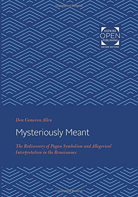 Mysteriously Meant: The Rediscovery of Pagan Symbolism and Allegorical Interpretation in the Renaissance