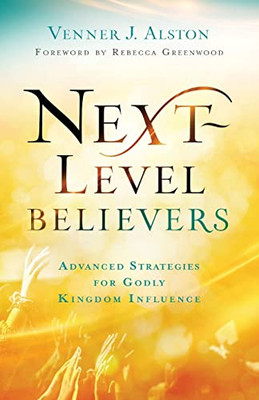 Next-Level Believers : Advanced Strategies For Godly Kingdom Influence - 9780800762377