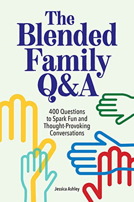 The Blended Family Q&A : 400 Questions To Spark Fun And Thought-Provoking Conversations