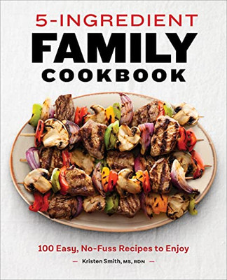 5-Ingredient Family Cookbook : 100 Easy, No-Fuss Recipes To Enjoy