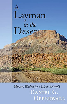 A Layman In The Desert : Monastic Wisdom For A Life In The World