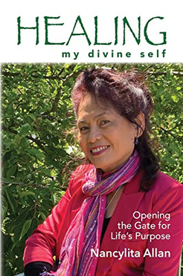 Healing My Divine Self : Opening The Gate For Life'S Purpose