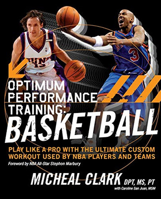 Optimum Performance Training: Basketball : Play Like A Pro With The Ultimate Custom Workout Used By Nba Players And Teams