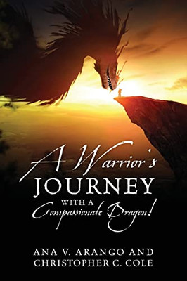 A WarriorS Journey With A Compassionate Dragon!