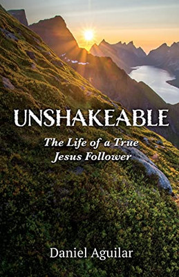 Unshakeable: The Life Of A True Jesus Follower