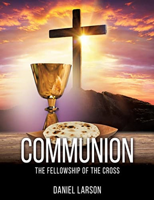 Communion : The Fellowship Of The Cross