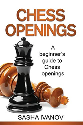 Chess Openings : A Beginner'S Guide To Chess Openings - 9781761037658