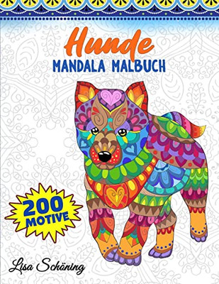 Hunde Mandala Malbuch : 200 Motive Zum Ausmalen, Stressabbauendes Mandala Malbuch Fur Erwachsene, Forderung Der Achtsamkeit Und Ubung Der Kreativitat
