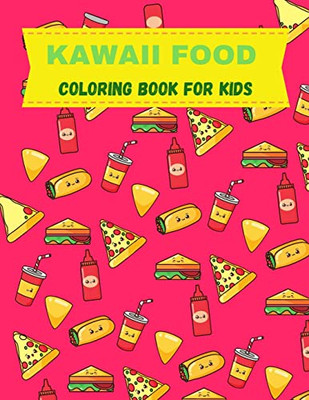 Kawaii Food Coloring Book For Kids : Super Cute Food Coloring Book For Adults And Kids Of All Ages