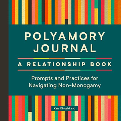 Polyamory Journal: A Relationship Book : Prompts And Practices For Navigating Non-Monogamy