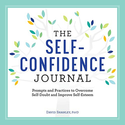 The Self-Confidence Journal : Prompts And Practices To Overcome Self-Doubt And Improve Self-Esteem