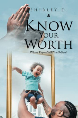 Know Your Worth : Whose Report Will You Believe? - 9781669804130
