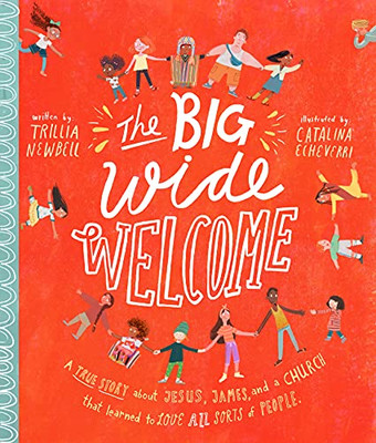 The Big Wide Welcome: A True Story About Jesus, James, And A Church That Learned To Love All Sorts Of People