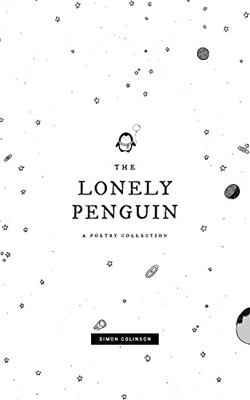 The Lonely Penguin : A Collection Of Poetry By Simon Colinson